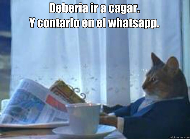 Deberia ir a cagar.
Y contarlo en el whatsapp.   I should buy a boat cat