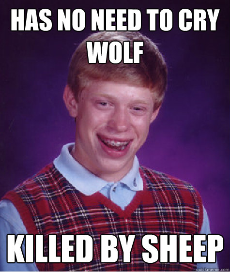 HAS no need to cry wolf killed by sheep  Bad Luck Brian