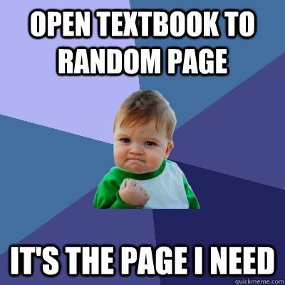 Open Textbook to random page It's the page I need  Success Kid