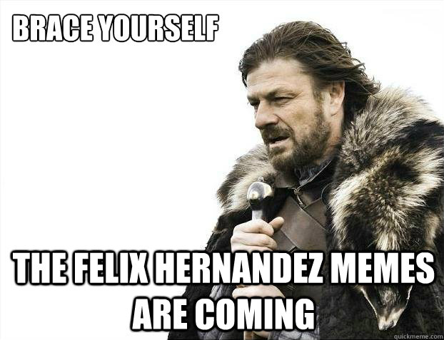 brace yourself The Felix Hernandez memes are coming  