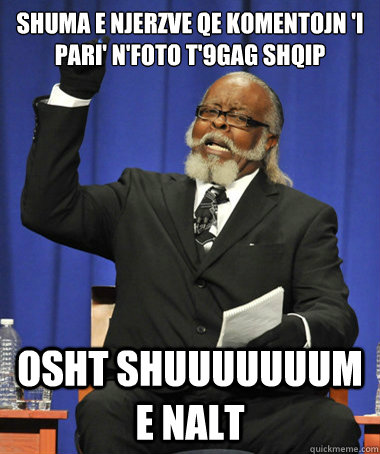 Shuma e njerzve qe komentojn 'i pari' n'foto t'9gag shqip osht shuuuuuuum e nalt  Jimmy McMillan