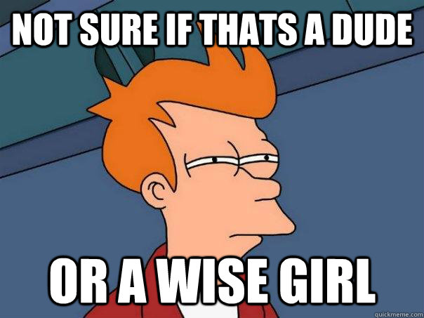 Not sure if thats a dude or a wise girl - Not sure if thats a dude or a wise girl  Futurama Fry