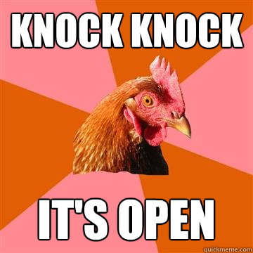 Knock Knock It's open  Anti-Joke Chicken