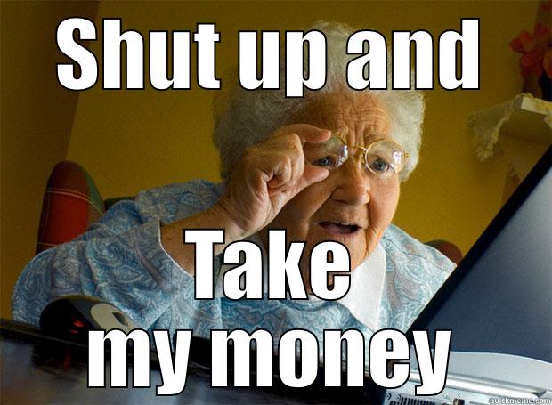 SHUT UP AND TAKE MY MONEY Grandma finds the Internet