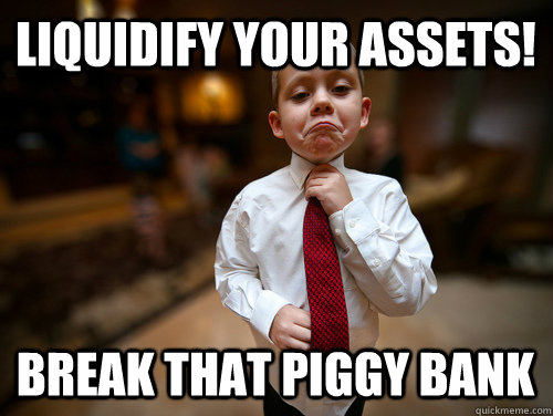 liquidify your assets! break that piggy bank  Financial Advisor Kid