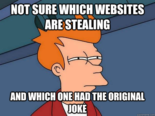 Not Sure Which websites are stealing and which one had the original joke  Futurama Fry