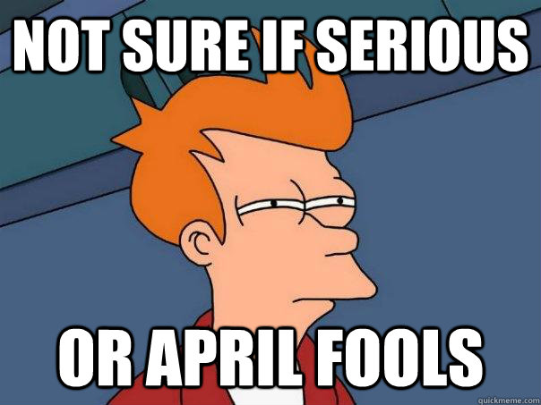 Not sure if serious   Or april fools  Futurama Fry