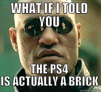 WHAT IF I TOLD YOU THE PS4 IS ACTUALLY A BRICK Matrix Morpheus