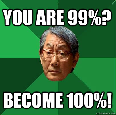 You are 99%? Become 100%!  High Expectations Asian Father