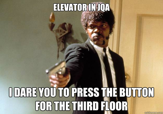 ELEVATOR IN JQA I DARE YOU TO PRESS THE BUTTON FOR THE THIRD FLOOR  Samuel L Jackson