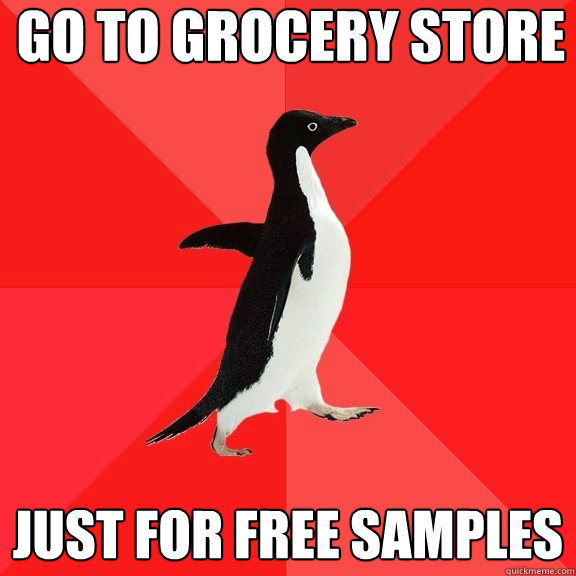 Go to grocery store just for free samples  Socially Awesome Penguin