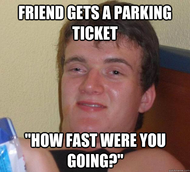 Friend gets a parking ticket 