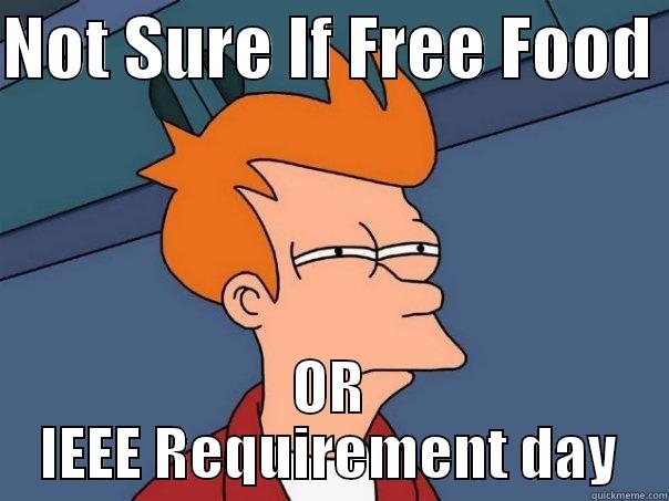 NOT SURE IF FREE FOOD  OR IEEE REQUIREMENT DAY Futurama Fry