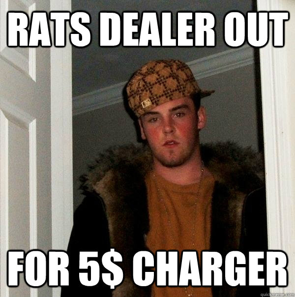 Rats dealer out for 5$ charger  Scumbag Steve