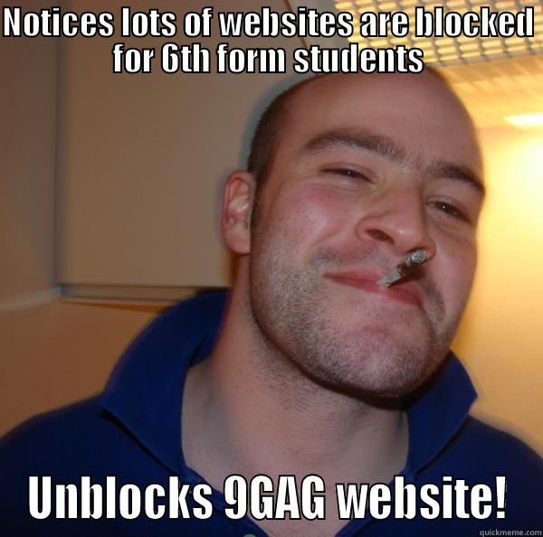 I'm a GGG IT tech! - NOTICES LOTS OF WEBSITES ARE BLOCKED FOR 6TH FORM STUDENTS UNBLOCKS 9GAG WEBSITE! Good Guy Greg 