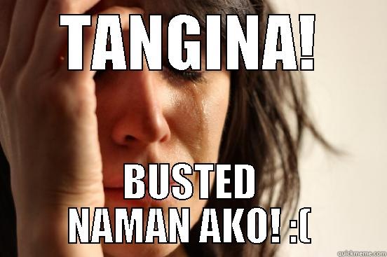 Spongebuck dickhead - TANGINA! BUSTED NAMAN AKO! :( First World Problems