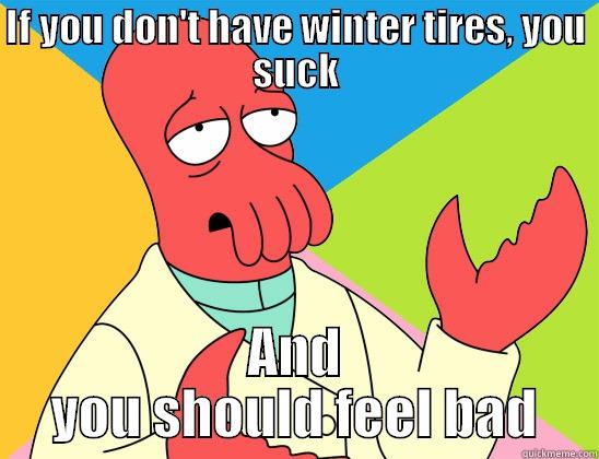 IF YOU DON'T HAVE WINTER TIRES, YOU SUCK AND YOU SHOULD FEEL BAD Futurama Zoidberg 