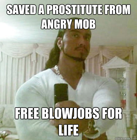 Saved a prostitute from angry mob free blowjobs for life  Guido Jesus