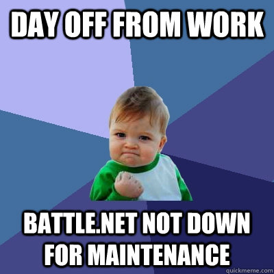 Day off from work Battle.net not down for maintenance  Success Kid