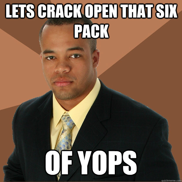 Lets crack open that six pack of yops  Successful Black Man