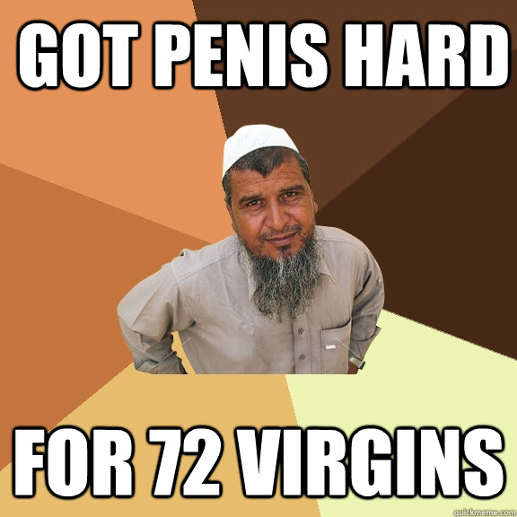 Got penis hard for 72 virgins - Got penis hard for 72 virgins  Ordinary Muslim Man