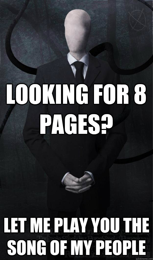 Looking for 8 pages? Let me play you the song of my people  Slenderman