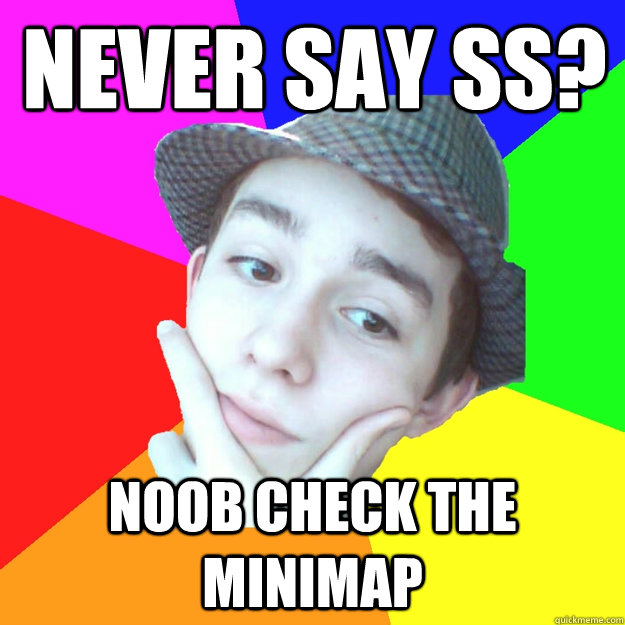 never say ss? noob check the minimap - never say ss? noob check the minimap  Worst LoL Player