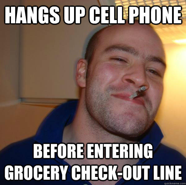 Hangs up cell phone Before entering grocery check-out line  