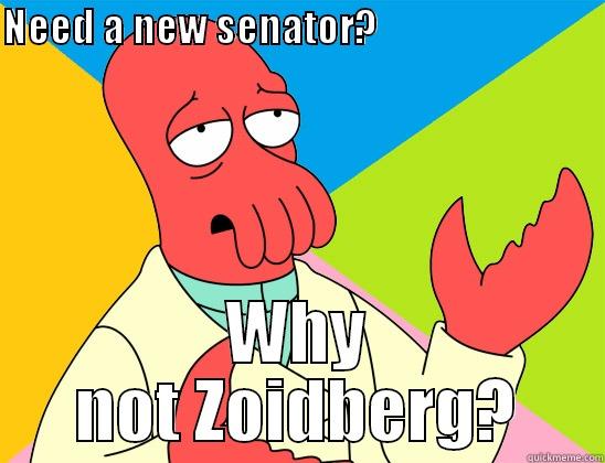 NEED A NEW SENATOR?                                                   WHY NOT ZOIDBERG? Futurama Zoidberg 