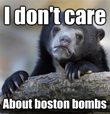 I don't care About boston bombs  Confession Bear