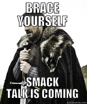 BRACE YOURSELF SMACK TALK IS COMING Misc