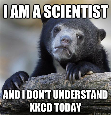 I am a Scientist And I don't understand xkcd today  Confession Bear