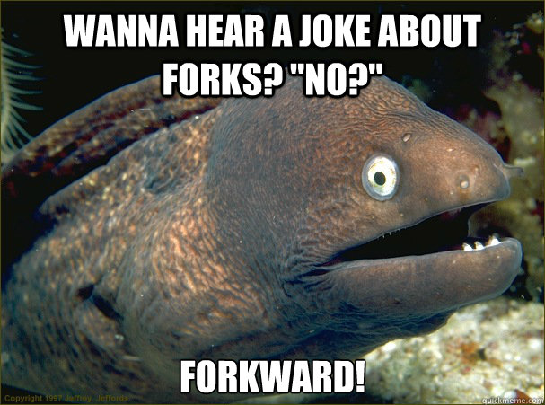 Wanna hear a joke about forks? 