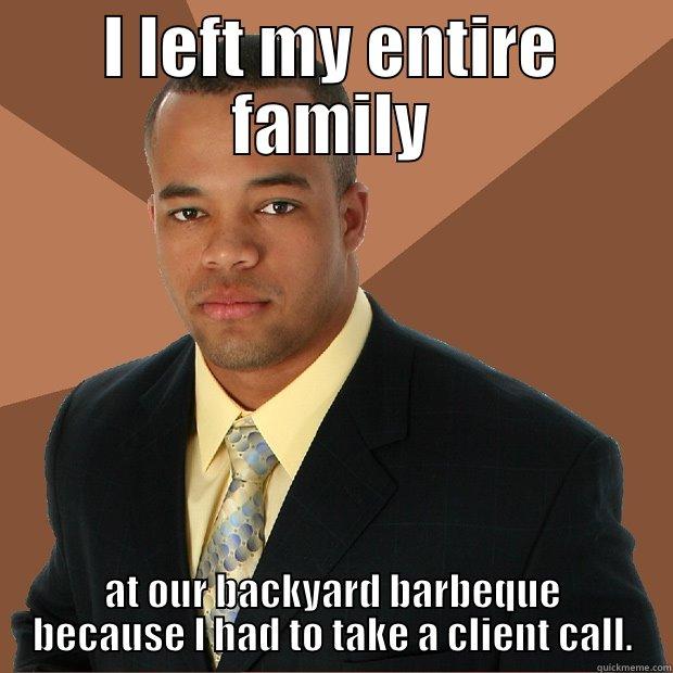 It was an important call - I LEFT MY ENTIRE FAMILY AT OUR BACKYARD BARBEQUE BECAUSE I HAD TO TAKE A CLIENT CALL. Successful Black Man