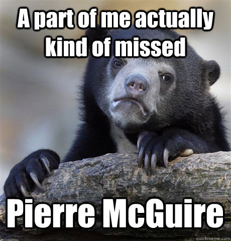 A part of me actually kind of missed Pierre McGuire  Confession Bear