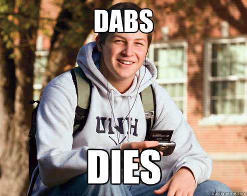 Dabs dies - Dabs dies  College Freshman