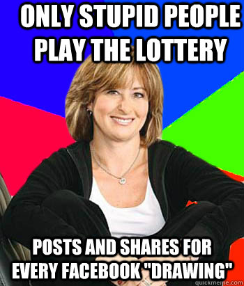 Only stupid people play the lottery Posts and shares for every Facebook 