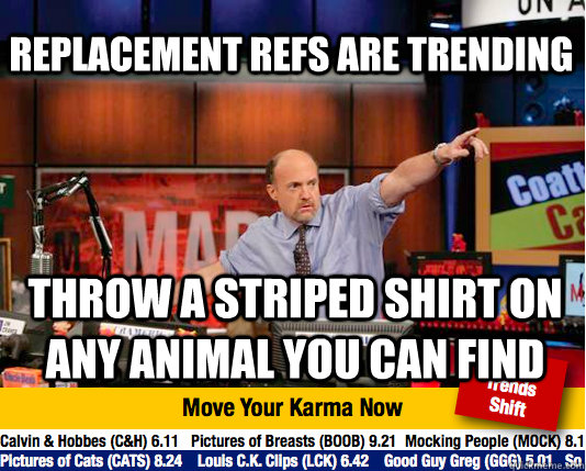 replacement refs are trending throw a striped shirt on any animal you can find  Mad Karma with Jim Cramer