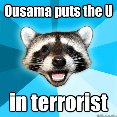 Ousama puts the U in terrorist  Lame Pun Coon