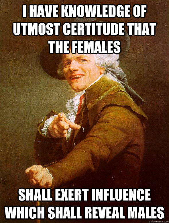 I have knowledge of utmost certitude that the females shall exert influence which shall reveal males  Joseph Ducreux