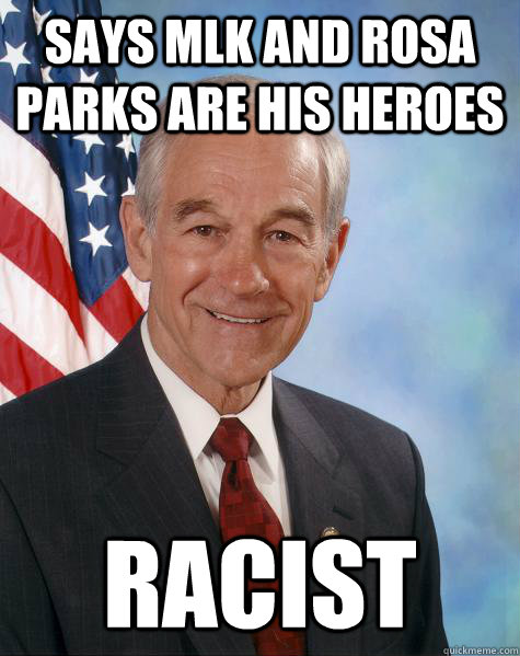 Says MLK and Rosa Parks are his heroes racist  Ron Paul