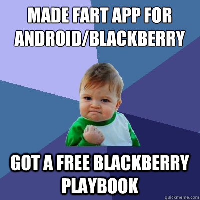 Made fart app for android/Blackberry Got a free Blackberry Playbook  Success Kid