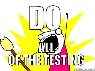 DO ALL OF THE TESTING All The Things