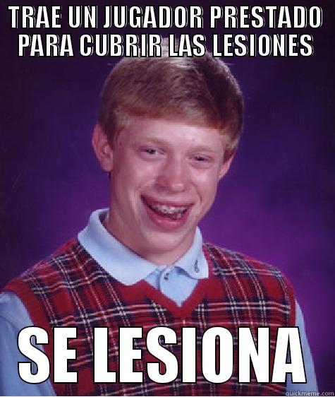 TRAE UN JUGADOR PRESTADO PARA CUBRIR LAS LESIONES SE LESIONA Bad Luck Brian