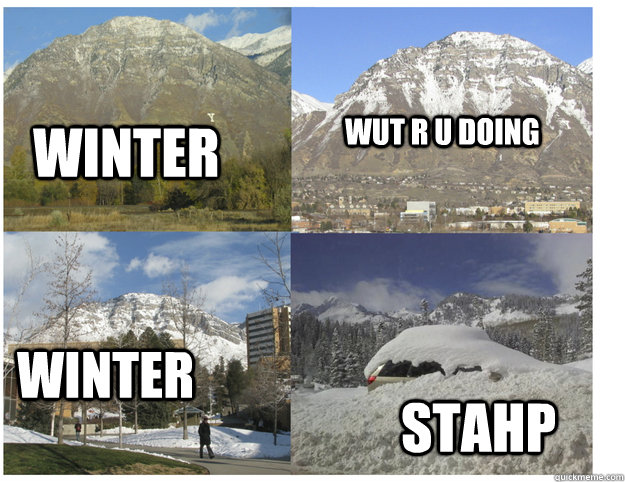 Winter Wut r u doing Winter stahp  BYU Winter Stahp