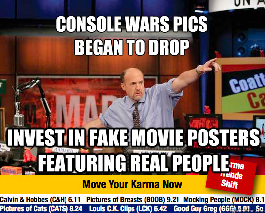 Console wars pics 
began to drop Invest in fake movie posters  featuring real people  Mad Karma with Jim Cramer