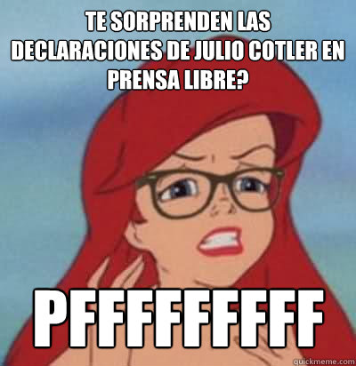 TE SORPRENDEN LAS DECLARACIONES DE JULIO COTLER EN PRENSA LIBRE? PFFFFFFFFF - TE SORPRENDEN LAS DECLARACIONES DE JULIO COTLER EN PRENSA LIBRE? PFFFFFFFFF  Hipster Ariel