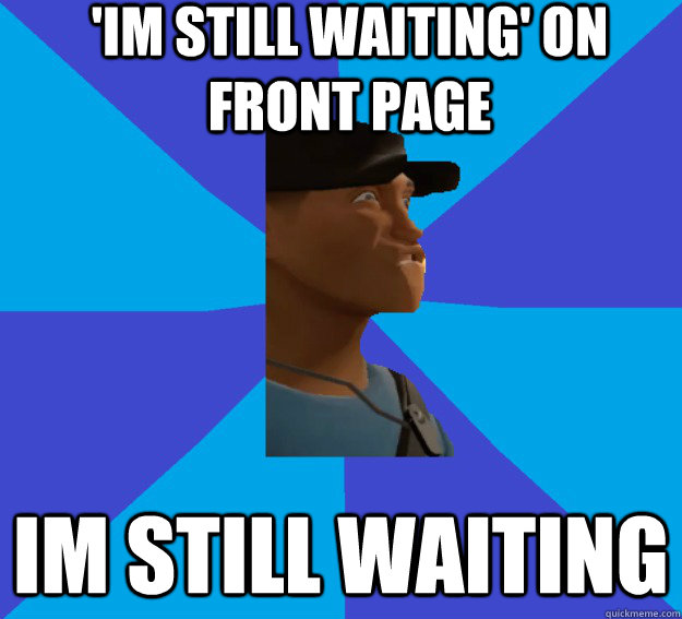 'Im still waiting' on front page Im still waiting  