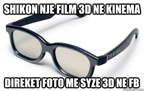 Shikon nje film 3D ne kinema  Direket foto me syze 3d ne FB  