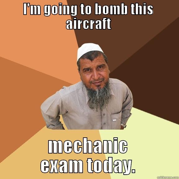 I'M GOING TO BOMB THIS AIRCRAFT MECHANIC EXAM TODAY. Ordinary Muslim Man